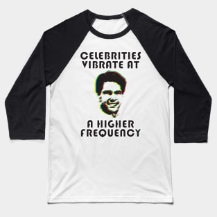 CELEBRITIES VIBRATE AT A HIGHER FREQUENCY Baseball T-Shirt